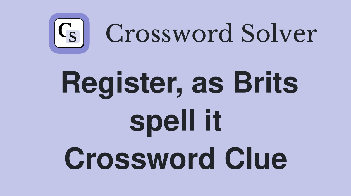 Register, as Brits spell it Crossword Clue