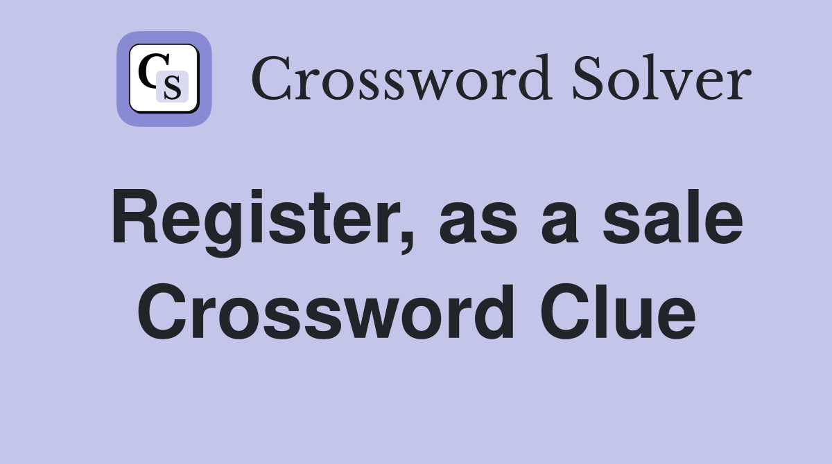 Register, as a sale Crossword Clue