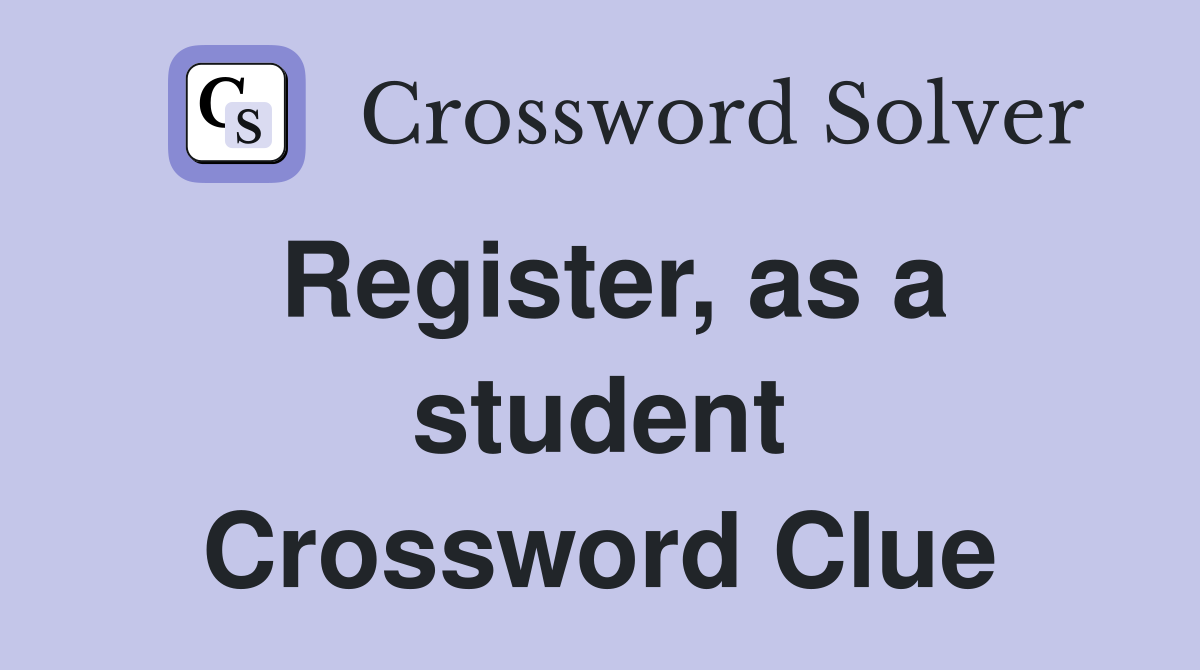 Register, as a student Crossword Clue