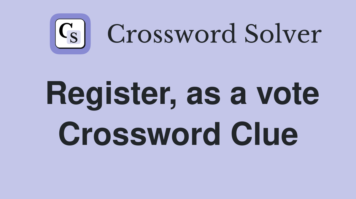 Register, as a vote Crossword Clue