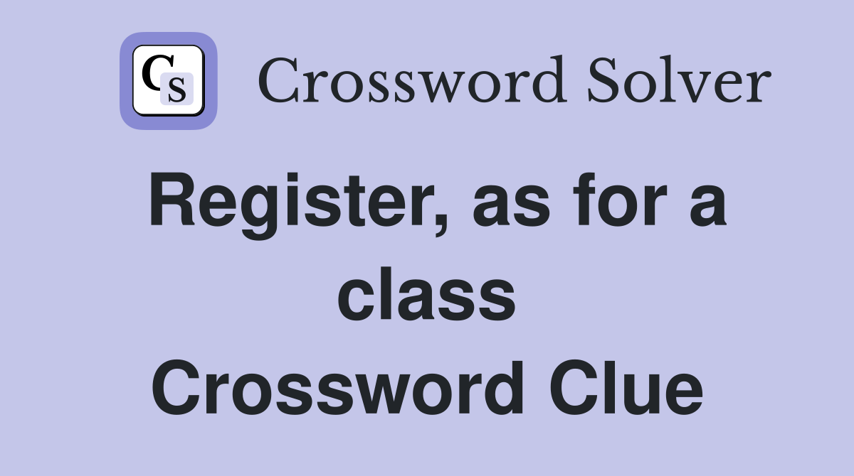 Register, as for a class Crossword Clue