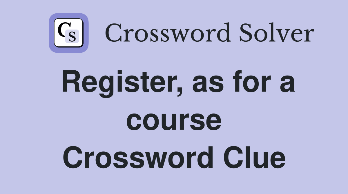 Register, as for a course Crossword Clue