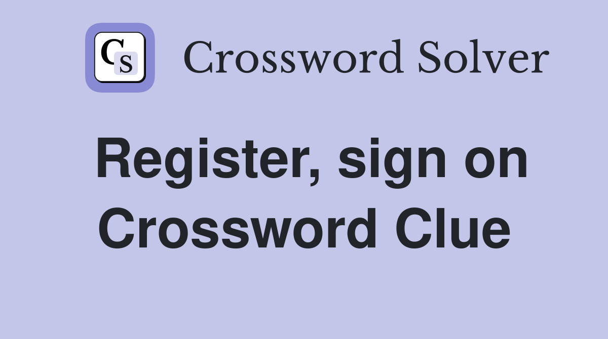 Register, sign on Crossword Clue
