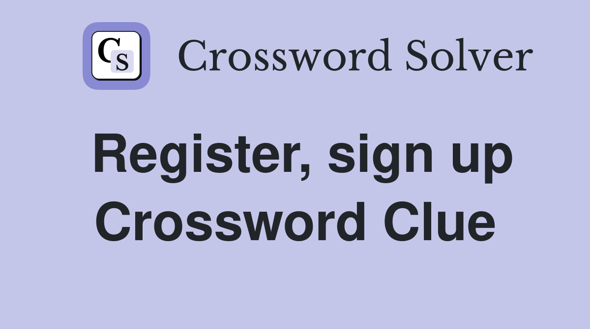 Register, sign up Crossword Clue