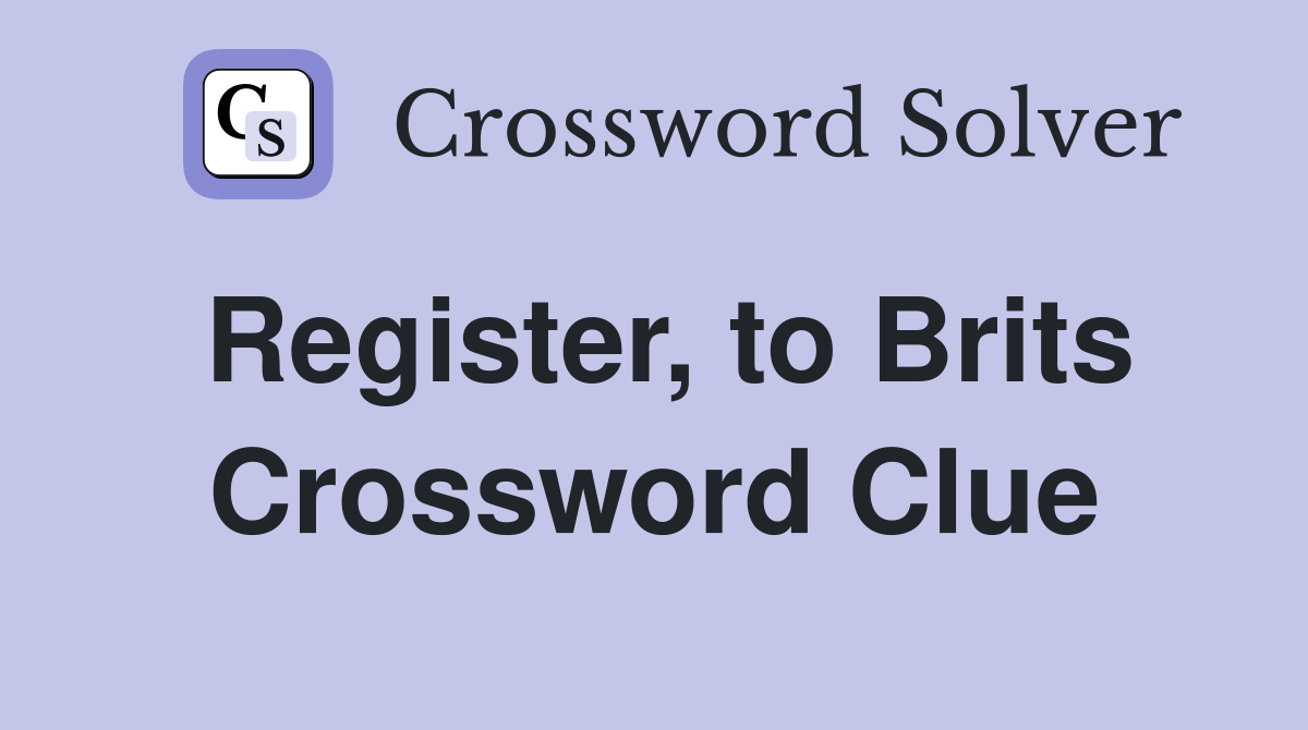 Register, to Brits Crossword Clue