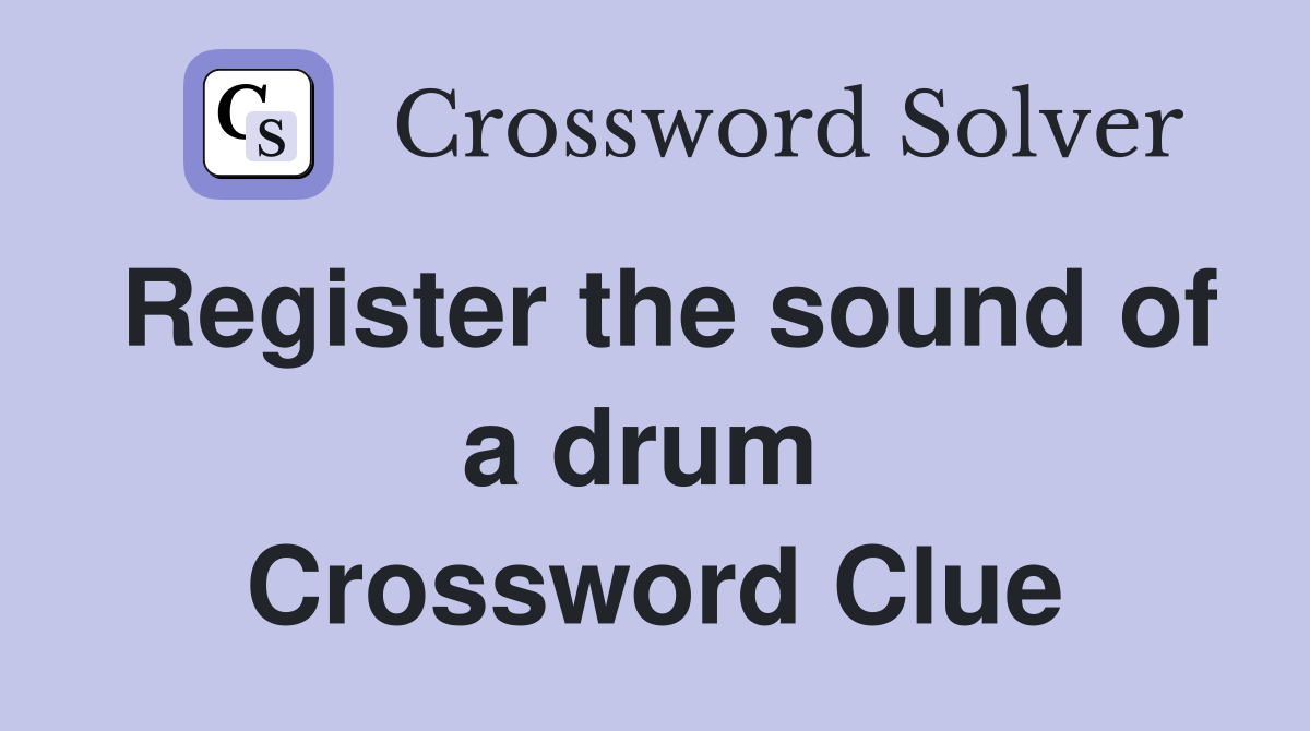 Register the sound of a drum  Crossword Clue
