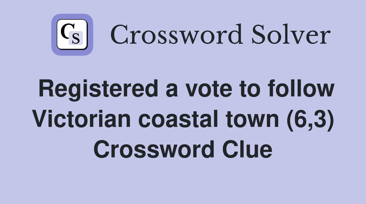 Registered a vote to follow Victorian coastal town (6,3) Crossword Clue