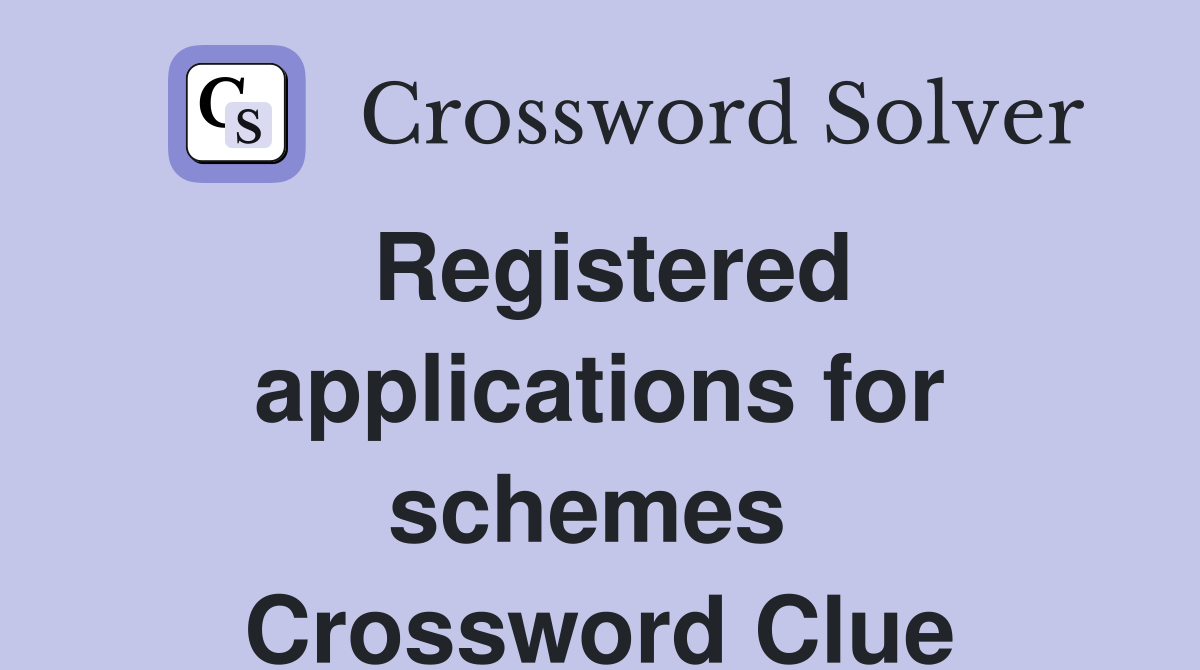Registered applications for schemes  Crossword Clue