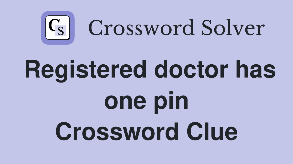 Registered doctor has one pin Crossword Clue