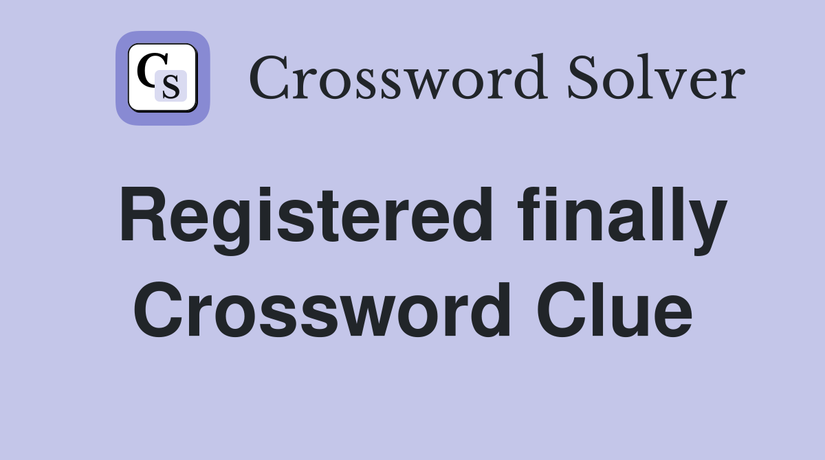 Registered finally Crossword Clue