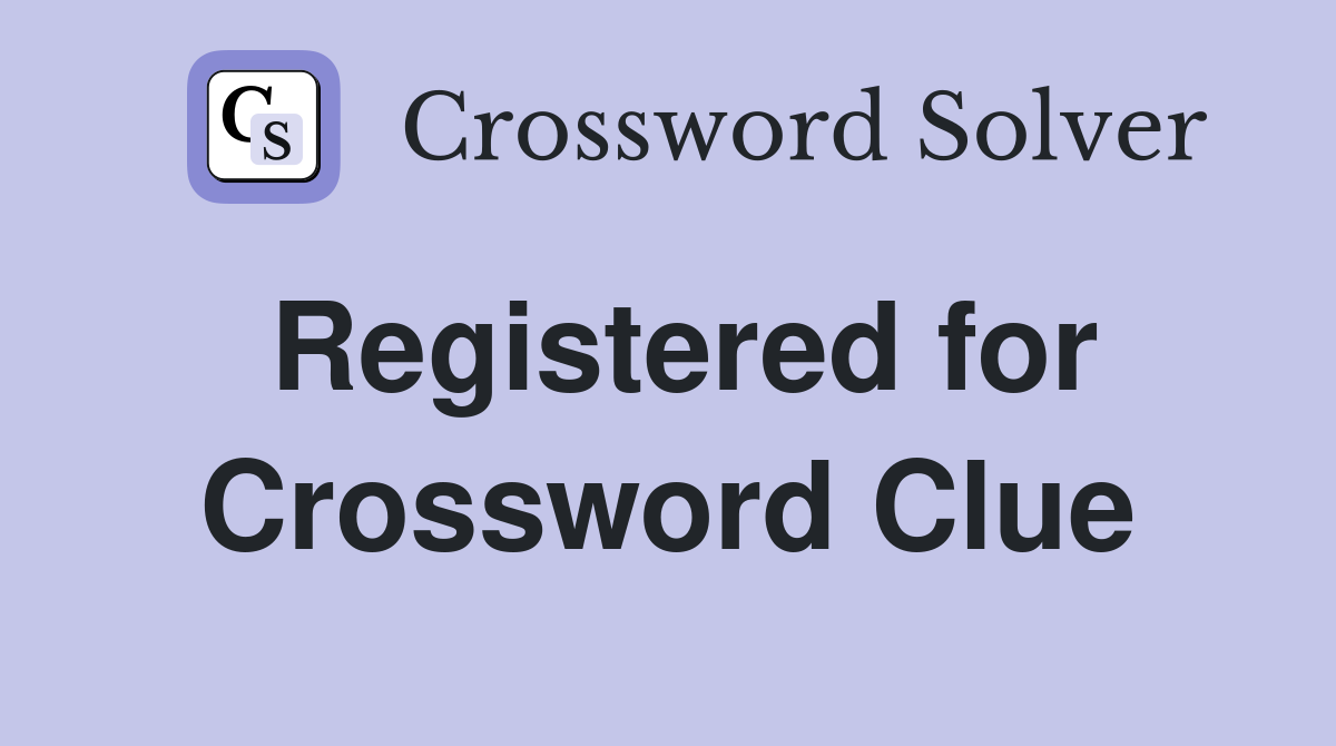 Registered for Crossword Clue