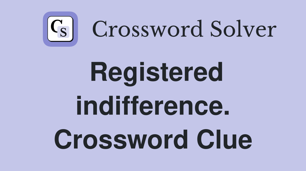Registered indifference. Crossword Clue