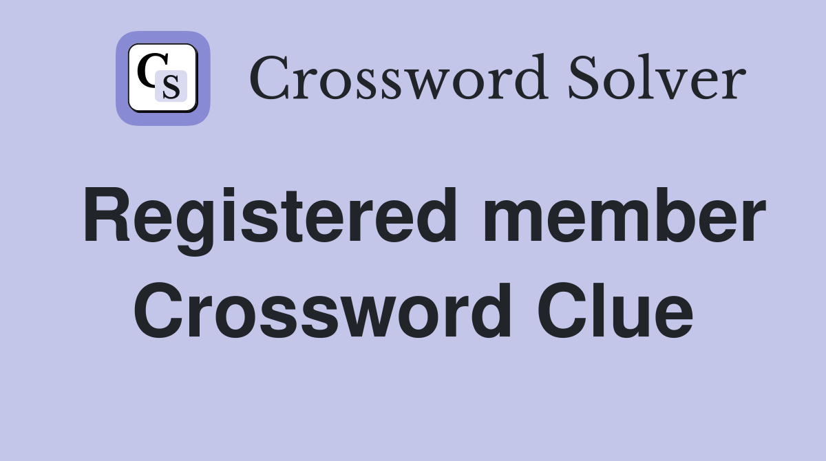 Registered member Crossword Clue