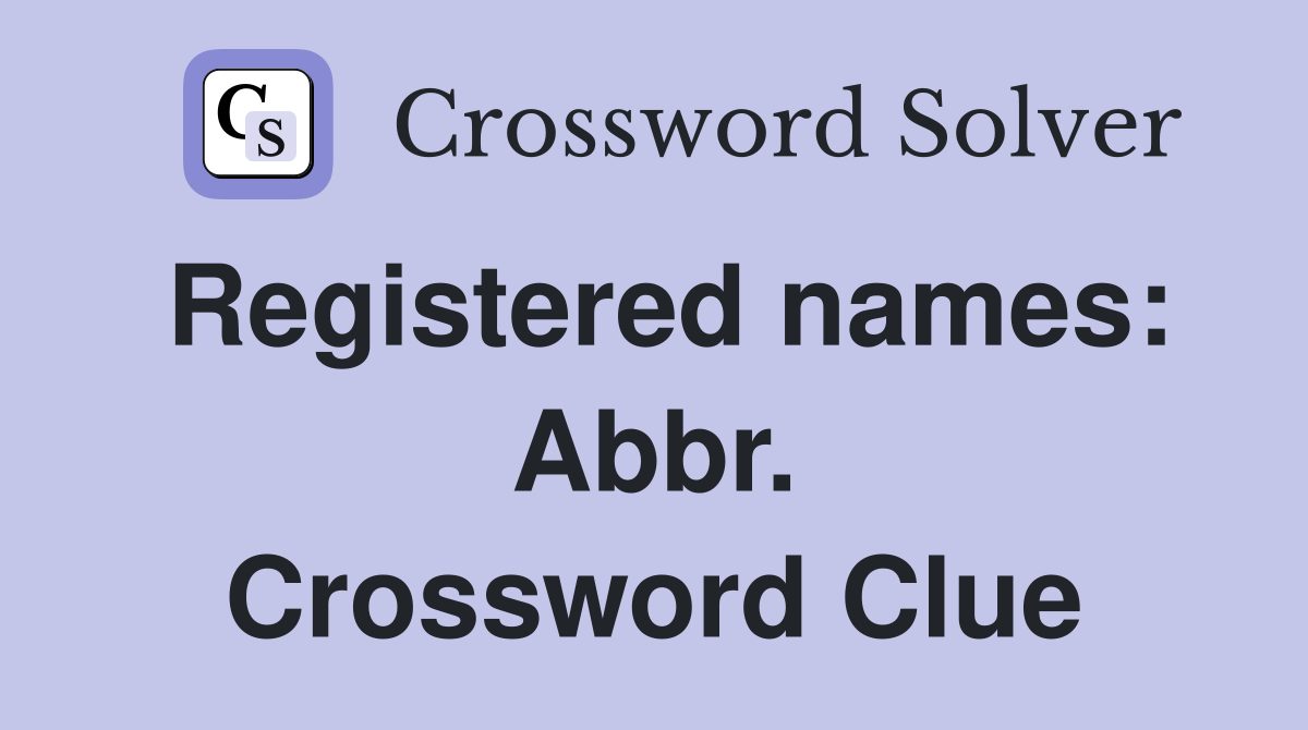 Registered names: Abbr. Crossword Clue