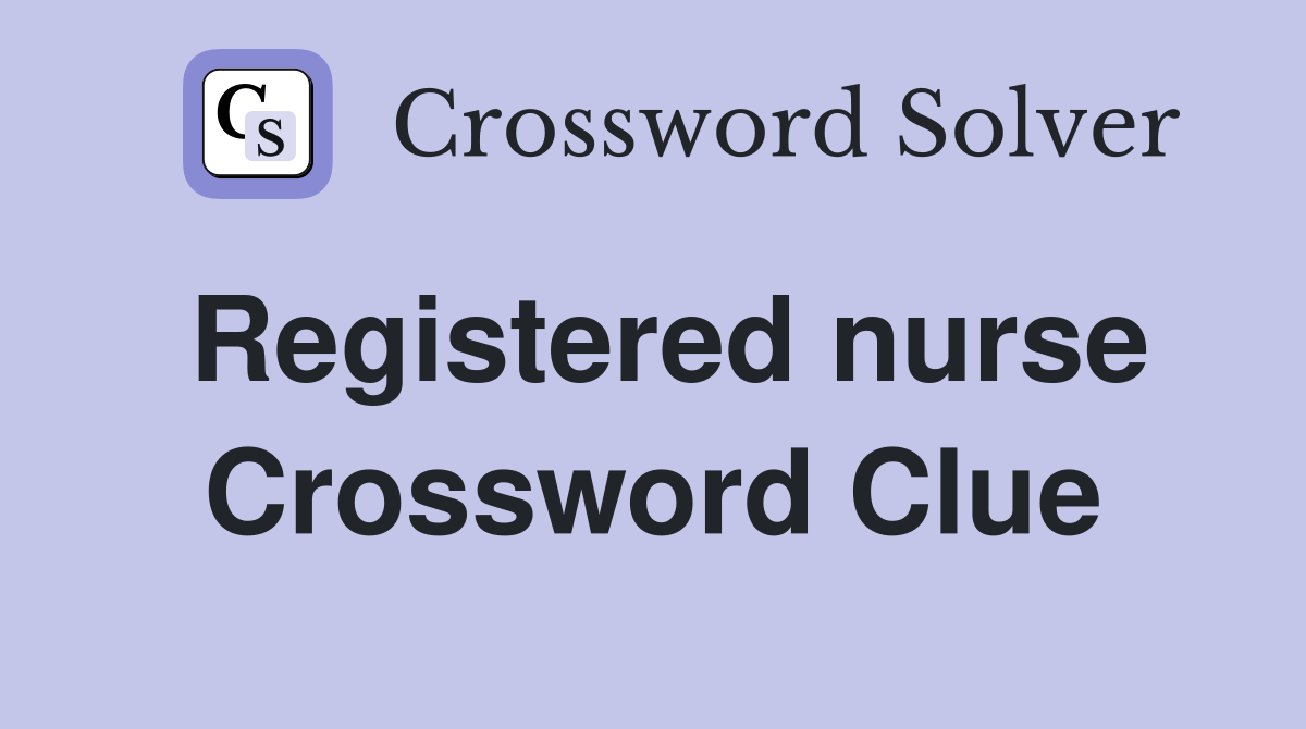 Registered nurse Crossword Clue