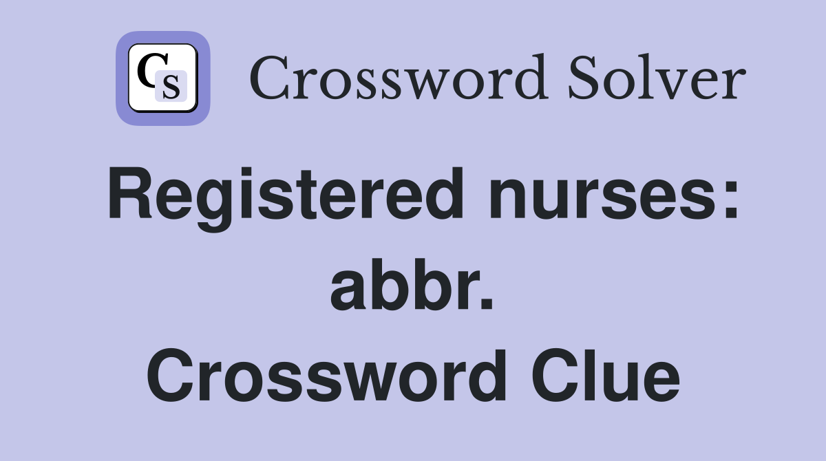 Registered nurses: abbr. Crossword Clue