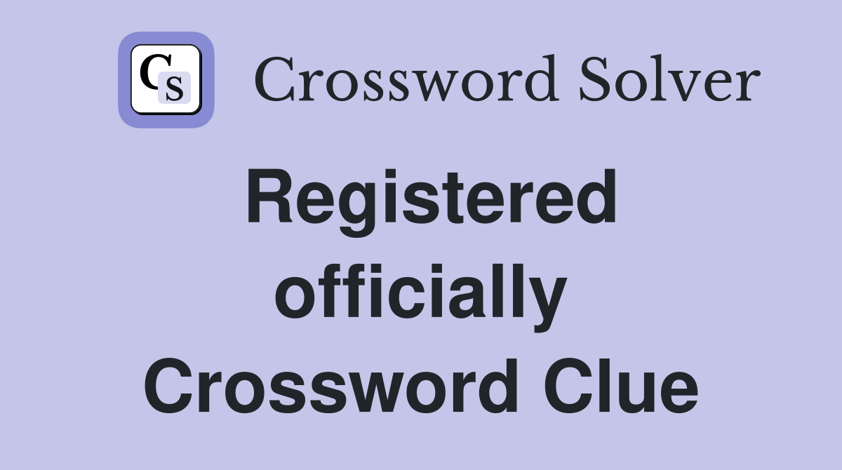 Registered officially Crossword Clue
