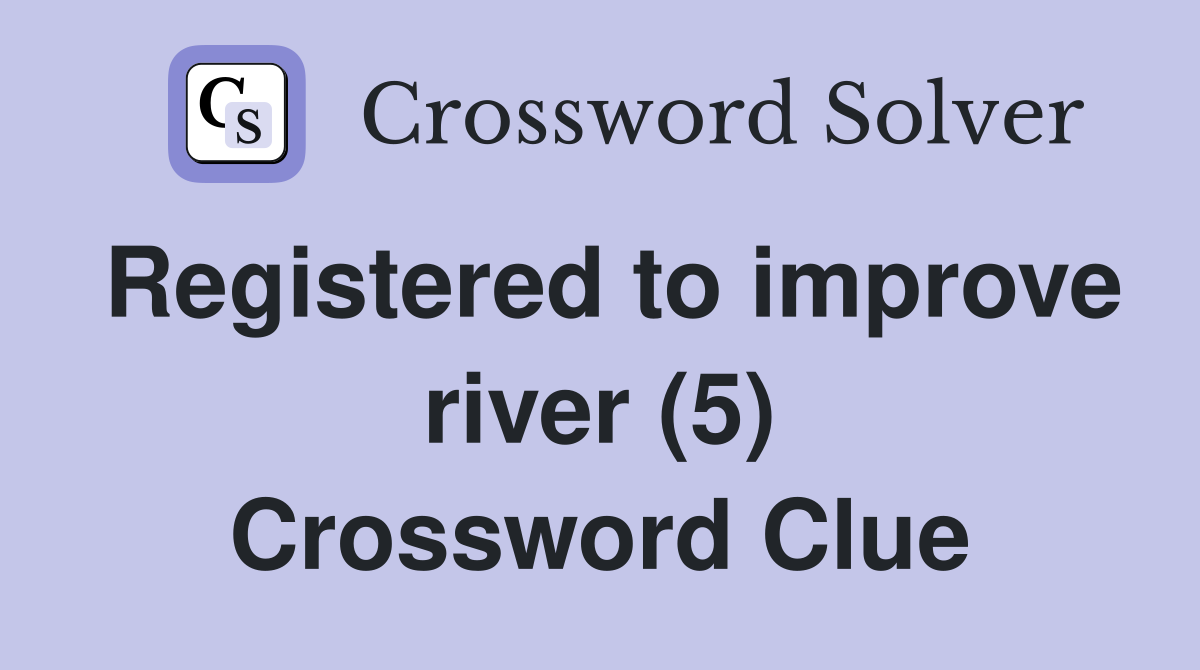 Registered to improve river (5) Crossword Clue
