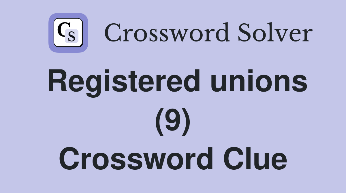Registered unions (9) Crossword Clue