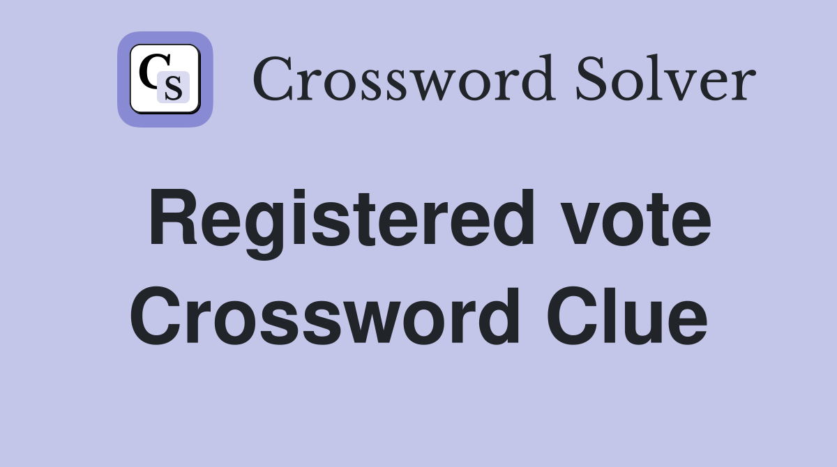 Registered vote Crossword Clue
