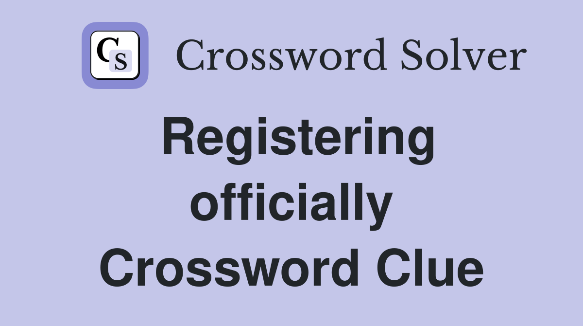 Registering officially Crossword Clue