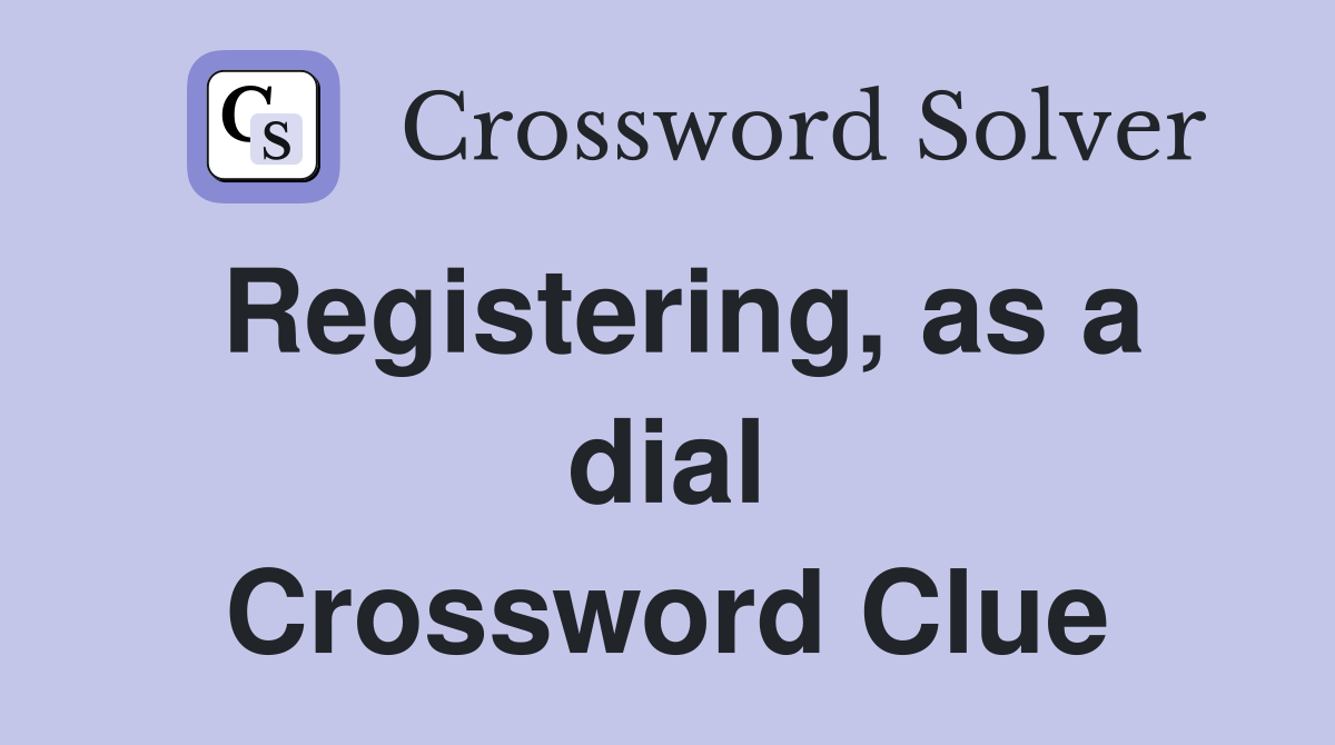 Registering, as a dial Crossword Clue