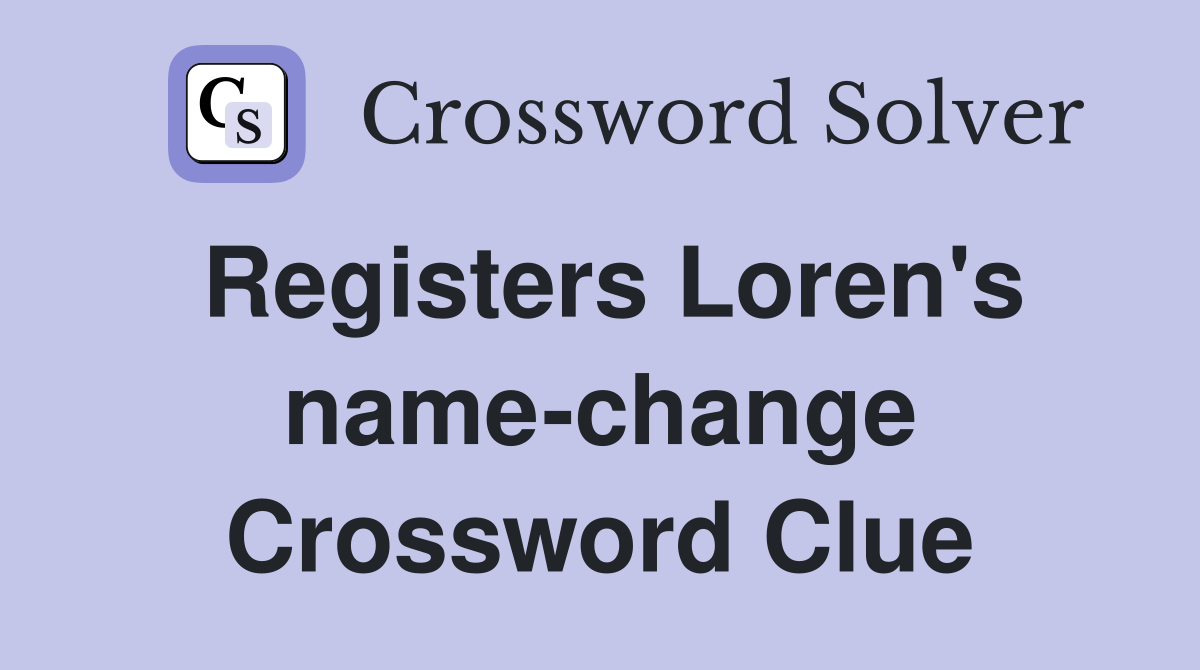 Registers Loren's name-change Crossword Clue