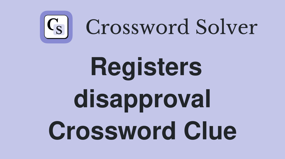 Registers disapproval Crossword Clue