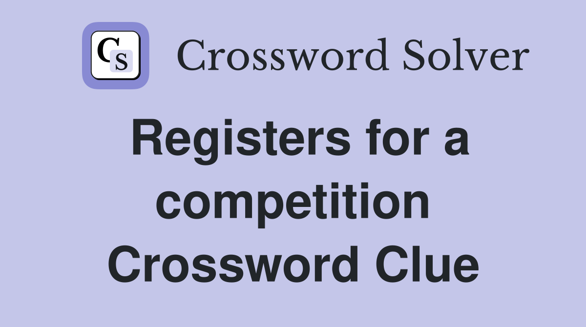 Registers for a competition Crossword Clue