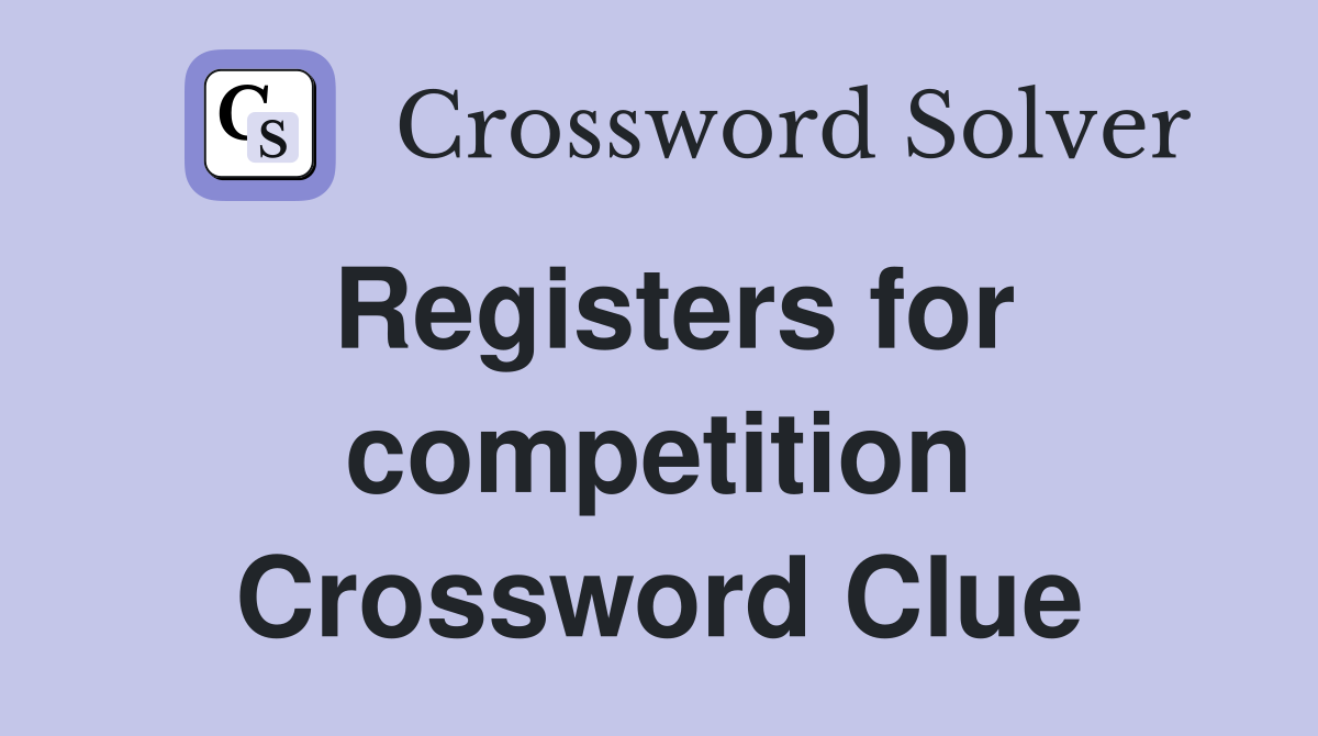 Registers for competition Crossword Clue