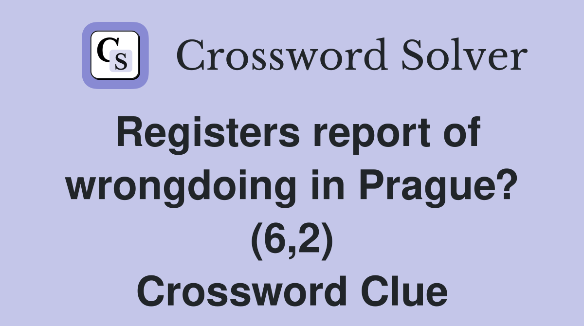 Registers report of wrongdoing in Prague? (6,2) Crossword Clue