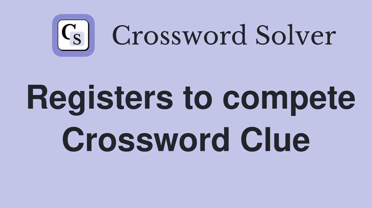 Registers to compete Crossword Clue