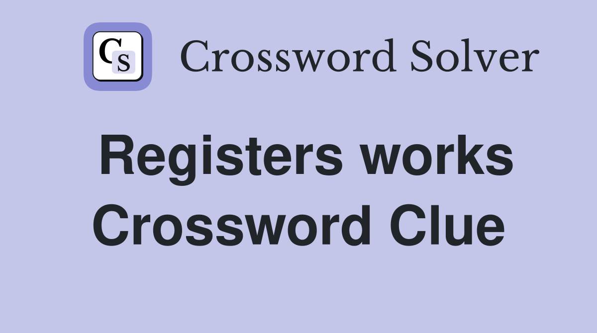Registers works Crossword Clue