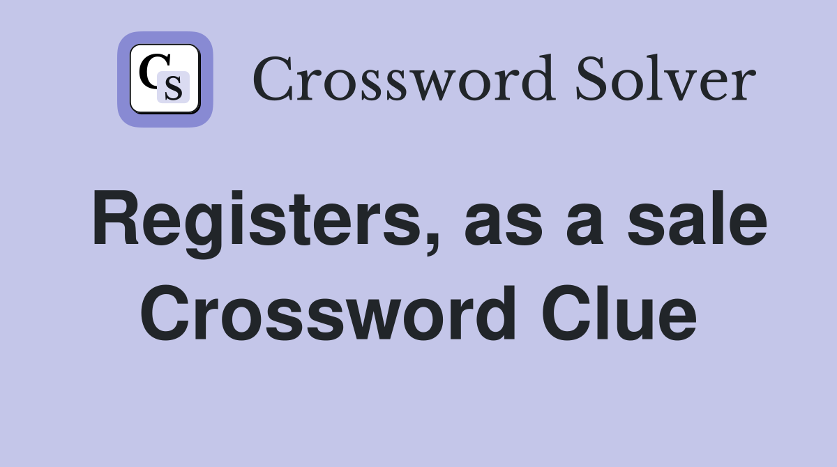 Registers, as a sale Crossword Clue