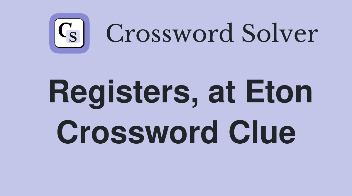 Registers, at Eton Crossword Clue