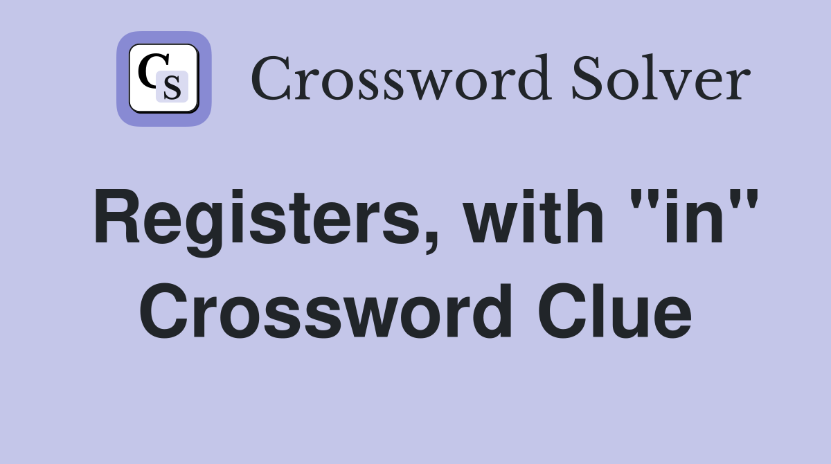Registers, with "in" Crossword Clue