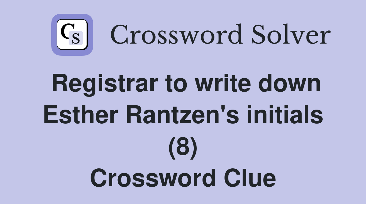 Registrar to write down Esther Rantzen's initials (8) Crossword Clue
