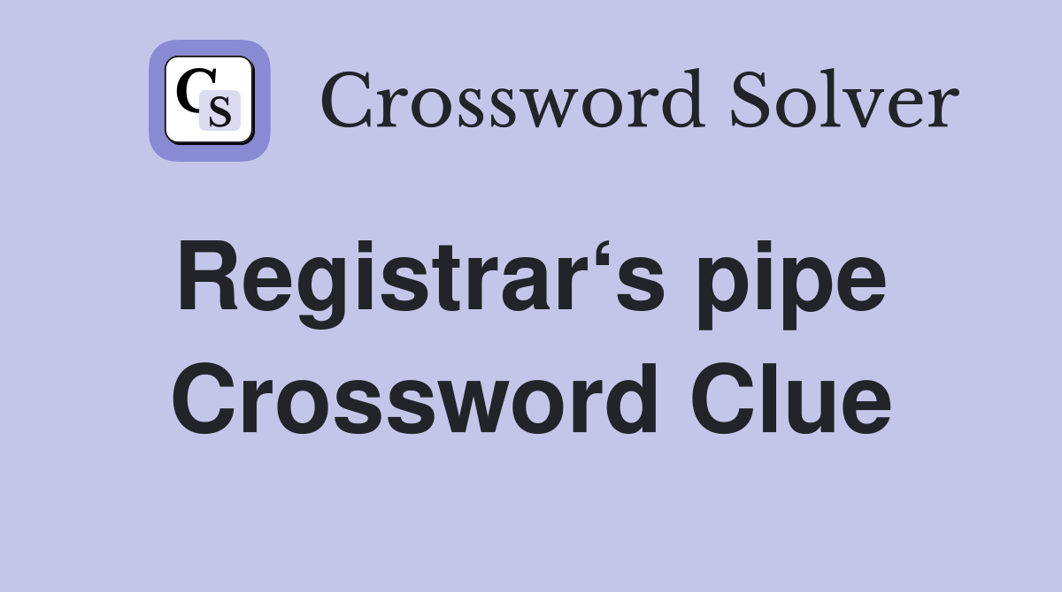 Registrar‘s pipe  Crossword Clue