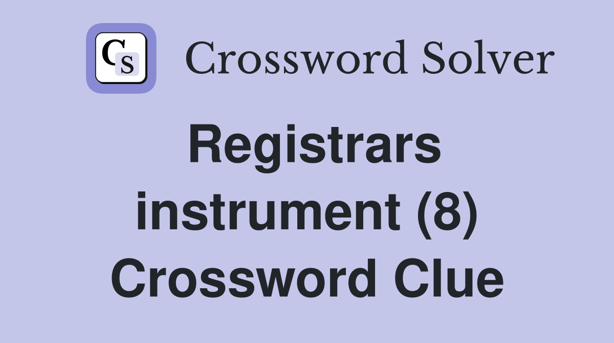 Registrars instrument (8) Crossword Clue