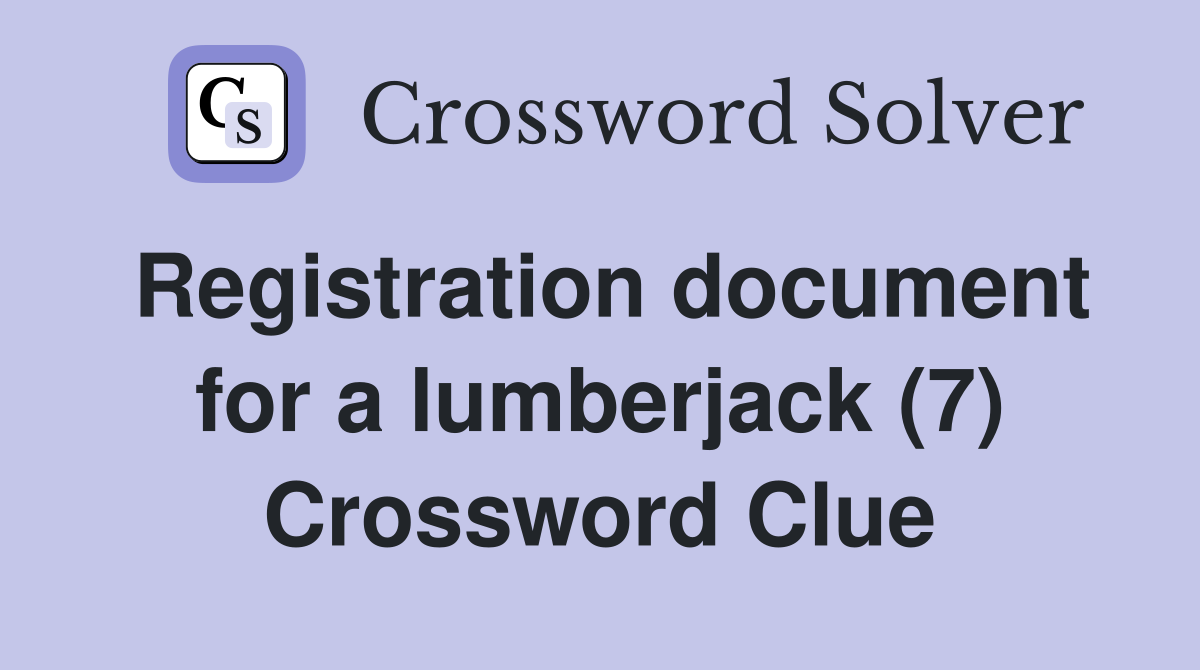 Registration document for a lumberjack (7) Crossword Clue