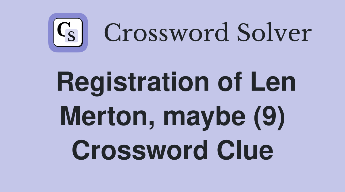Registration of Len Merton, maybe (9) Crossword Clue