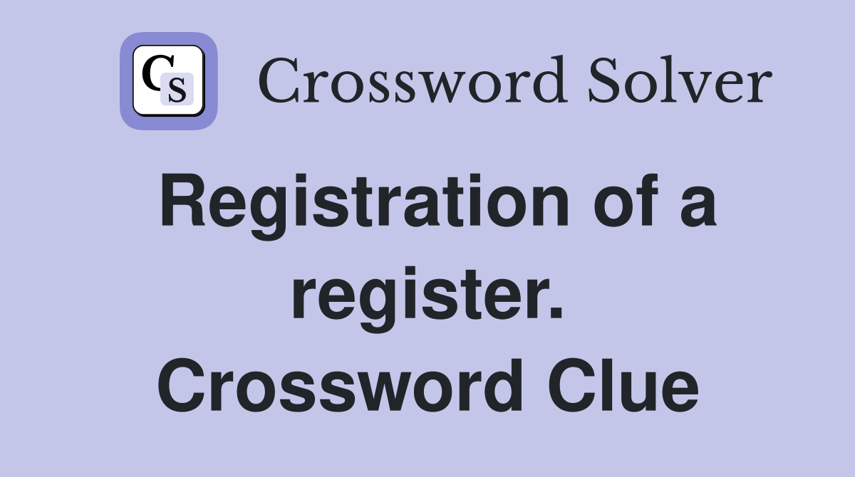 Registration of a register. Crossword Clue