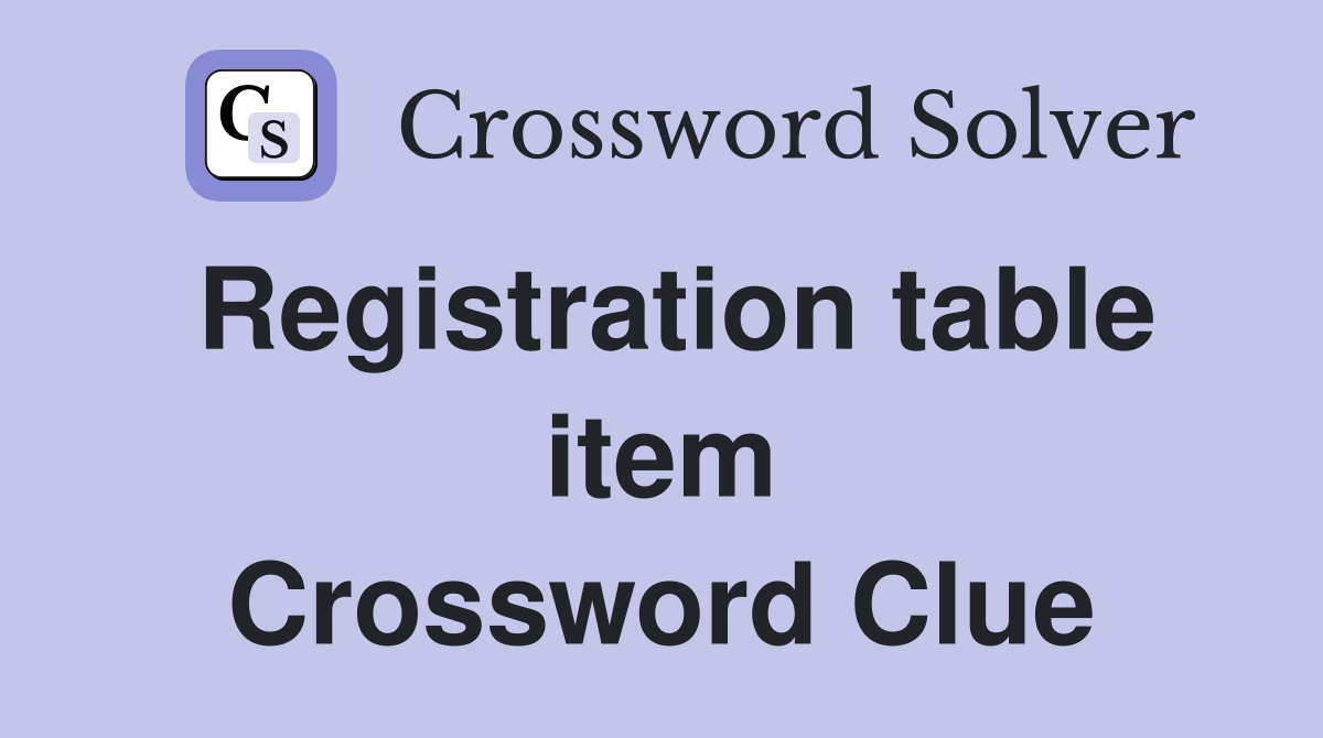 Registration table item Crossword Clue