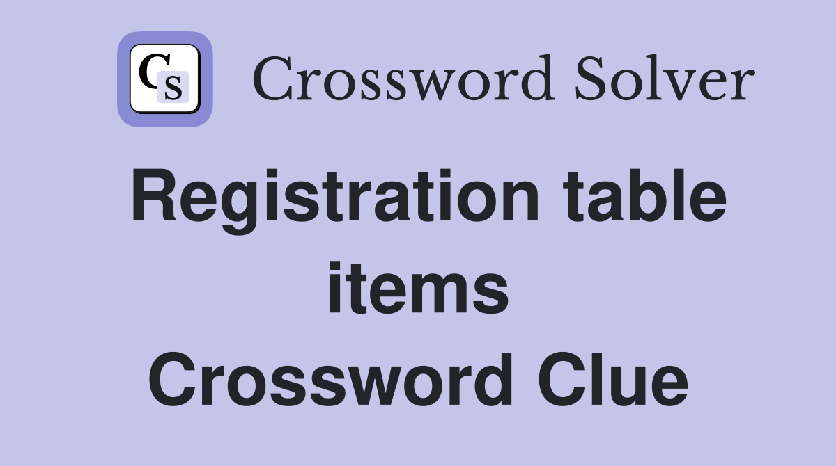 Registration table items Crossword Clue