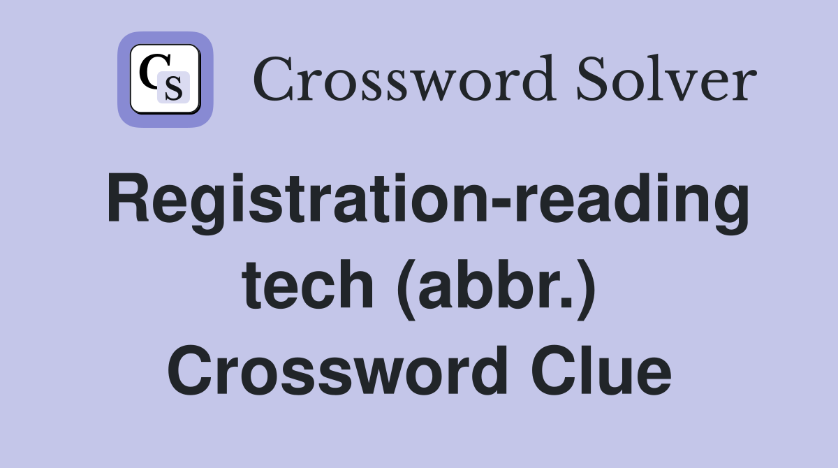 Registration-reading tech (abbr.) Crossword Clue