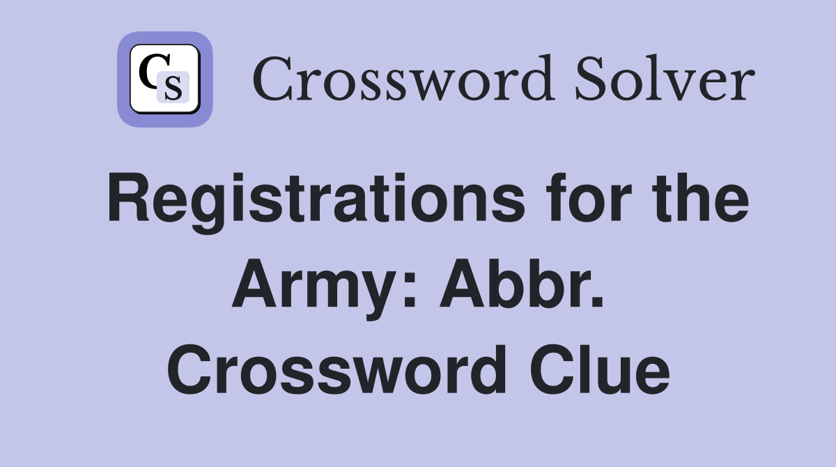 Registrations for the Army: Abbr. Crossword Clue
