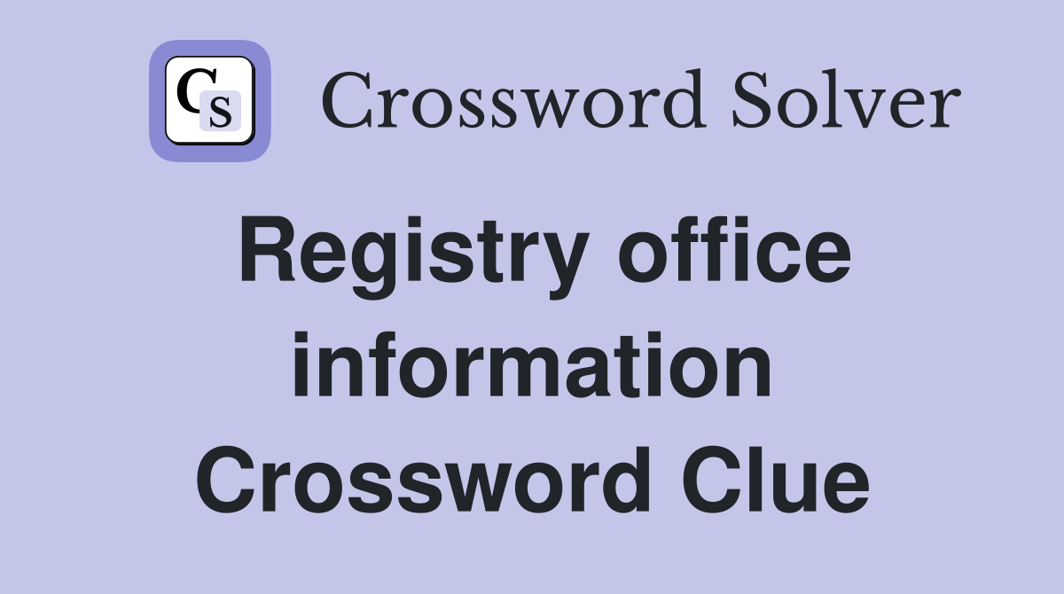 Registry office information Crossword Clue