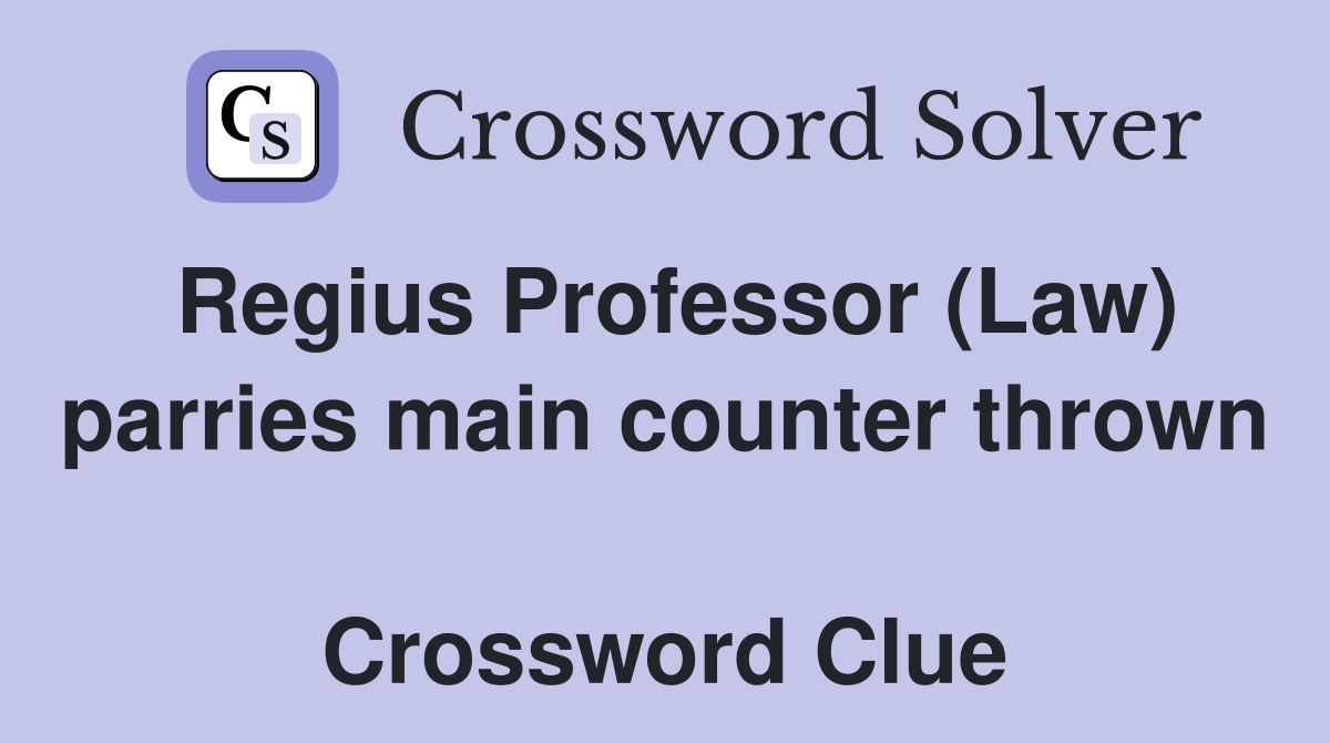 Regius Professor (Law) parries main counter thrown  Crossword Clue