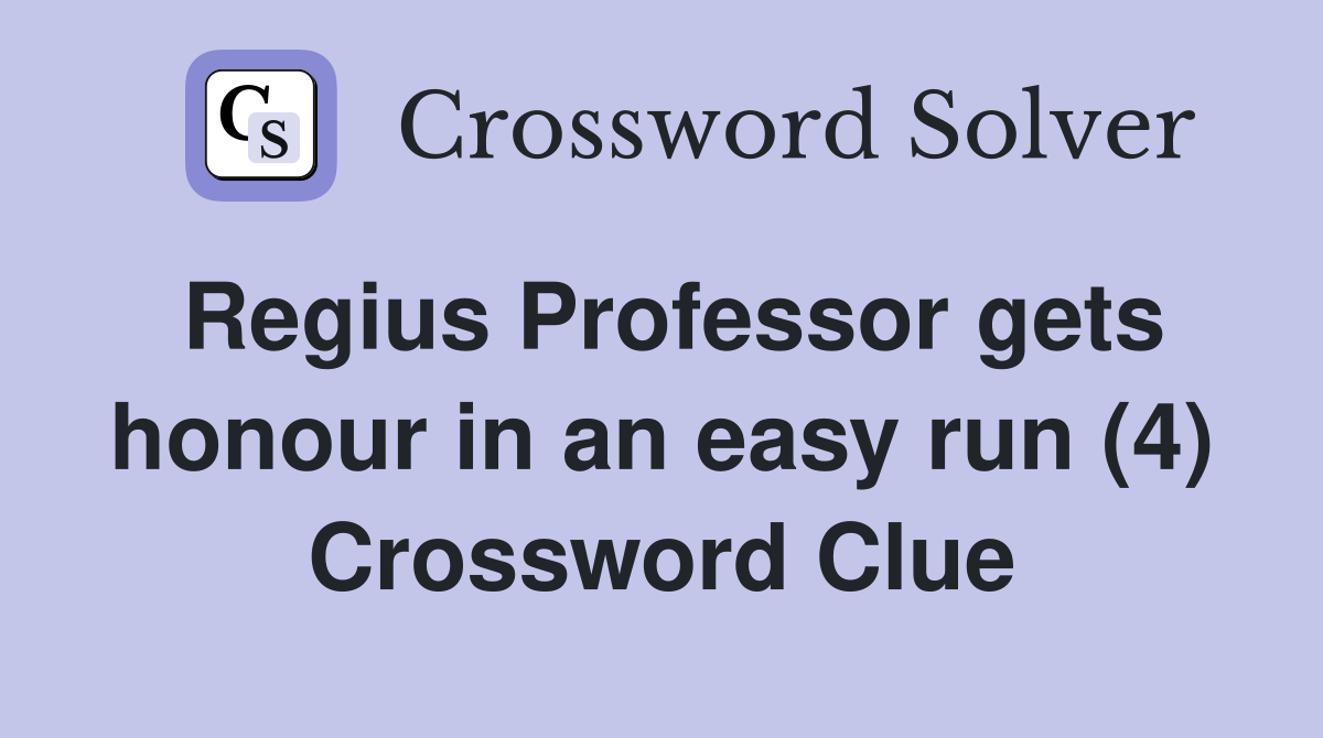 Regius Professor gets honour in an easy run (4) Crossword Clue