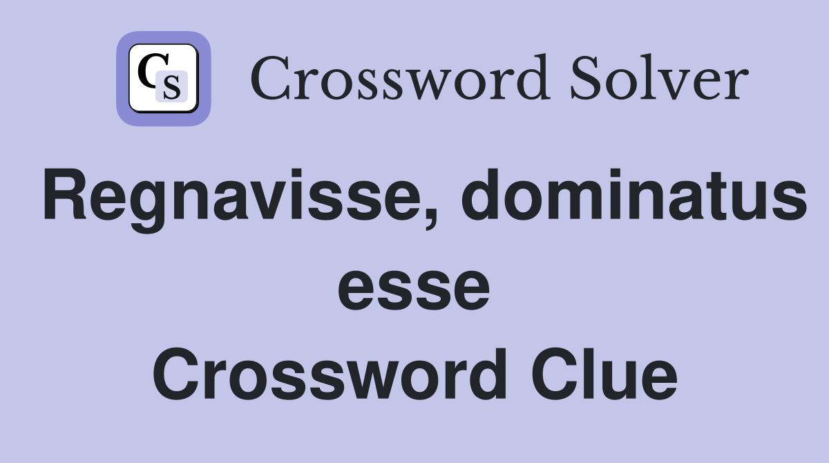 Regnavisse, dominatus esse Crossword Clue